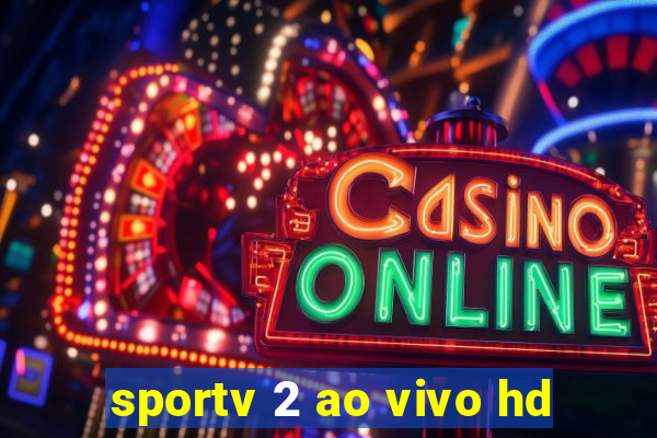 sportv 2 ao vivo hd