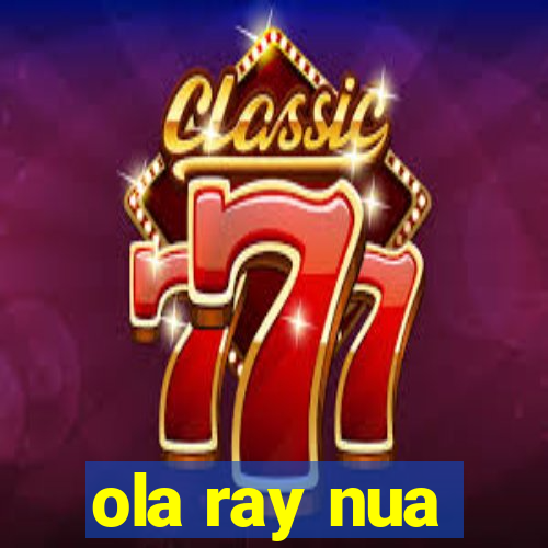 ola ray nua