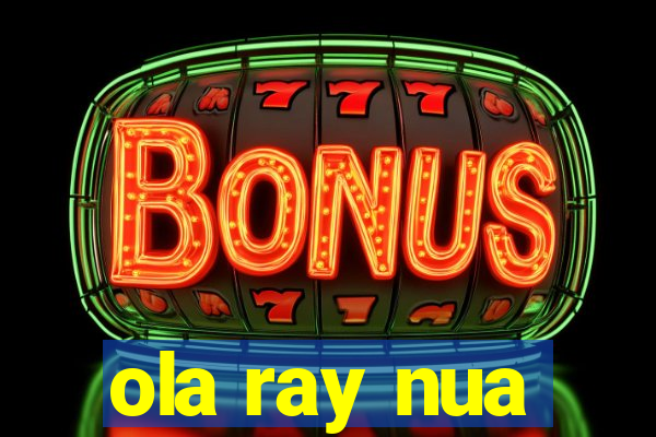 ola ray nua