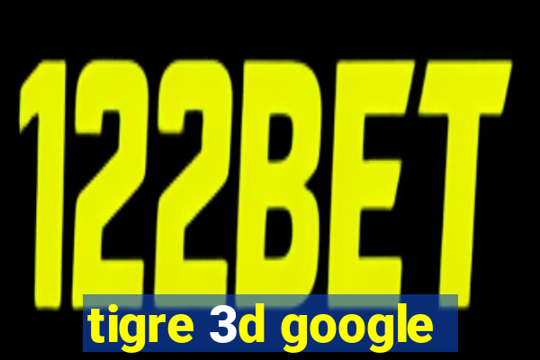 tigre 3d google