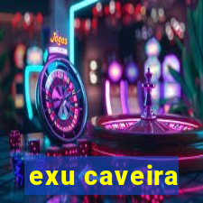 exu caveira