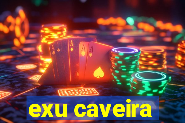 exu caveira