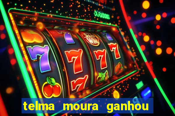 telma moura ganhou na loteria