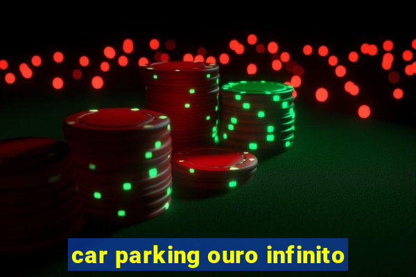 car parking ouro infinito