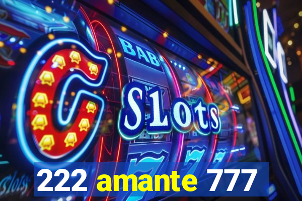 222 amante 777