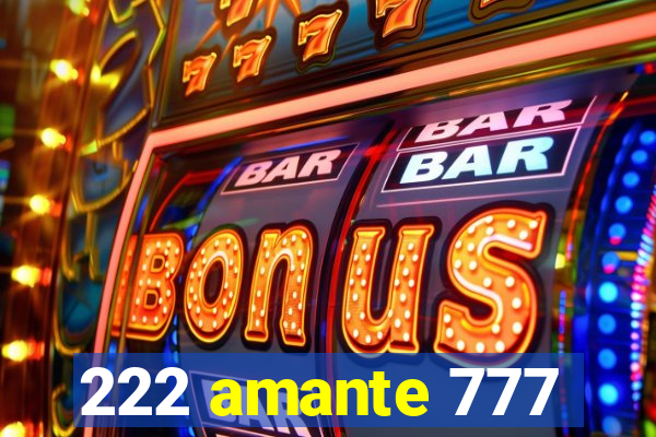 222 amante 777