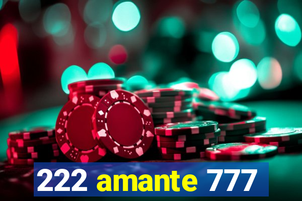 222 amante 777