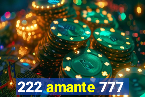 222 amante 777