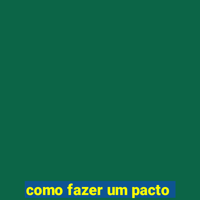 como fazer um pacto