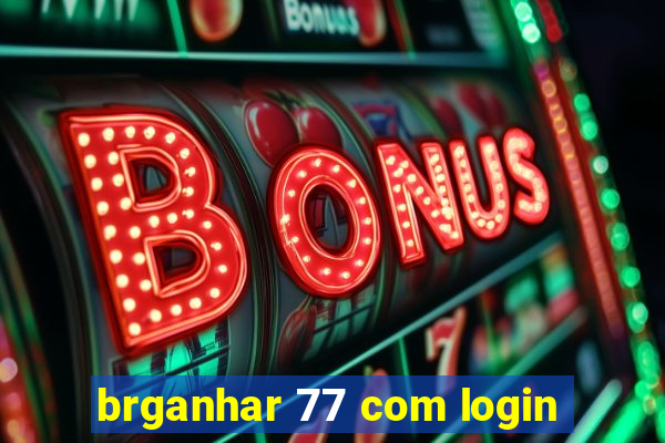 brganhar 77 com login