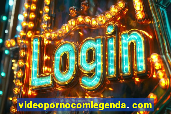 videopornocomlegenda. com