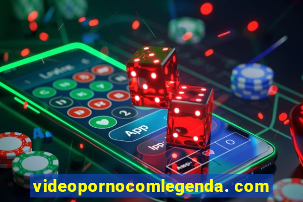 videopornocomlegenda. com