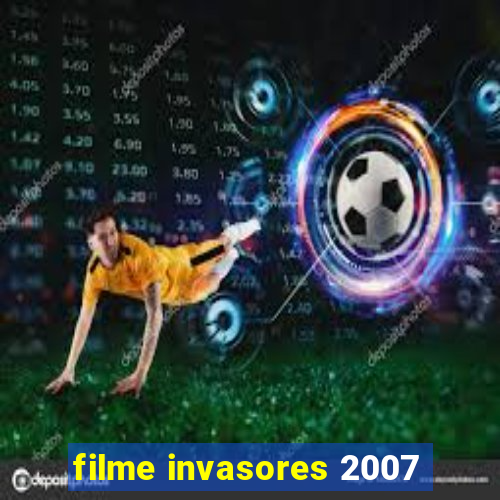 filme invasores 2007