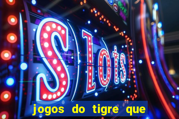 jogos do tigre que dao bonus no cadastro