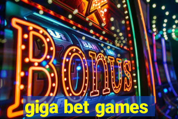 giga bet games