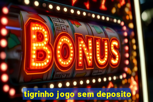 tigrinho jogo sem deposito