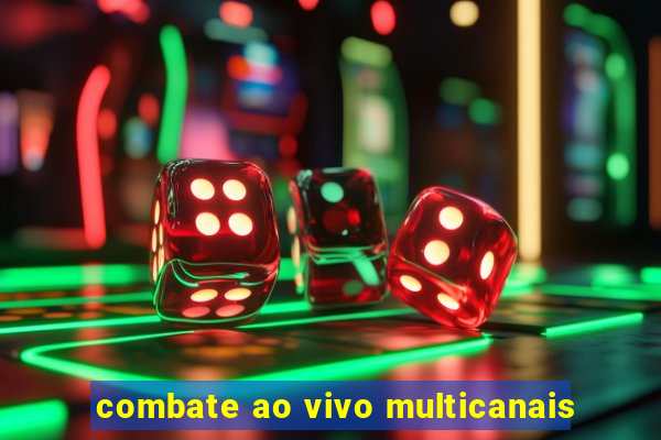 combate ao vivo multicanais