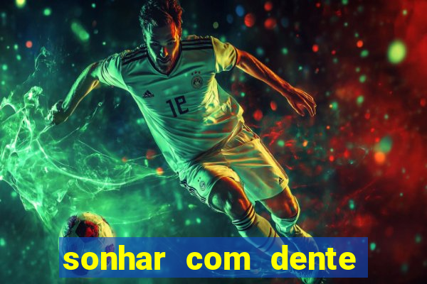 sonhar com dente caindo no jogo do bicho