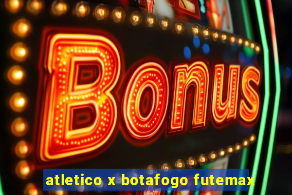 atletico x botafogo futemax