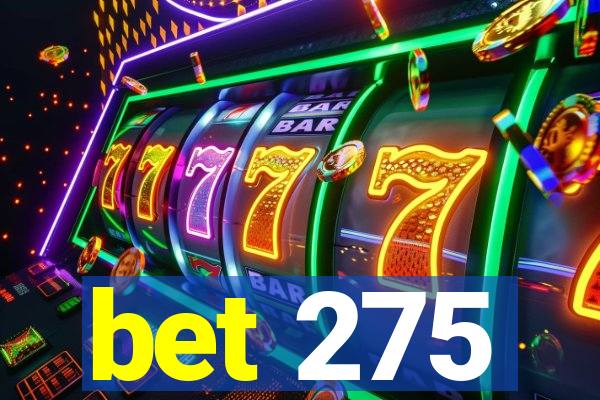 bet 275