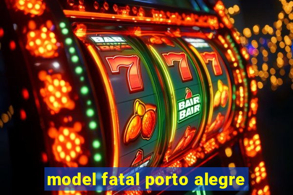 model fatal porto alegre