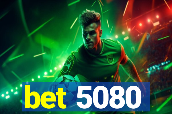 bet 5080