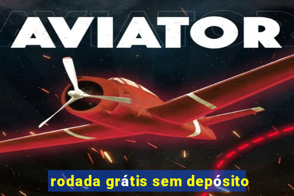 rodada grátis sem depósito