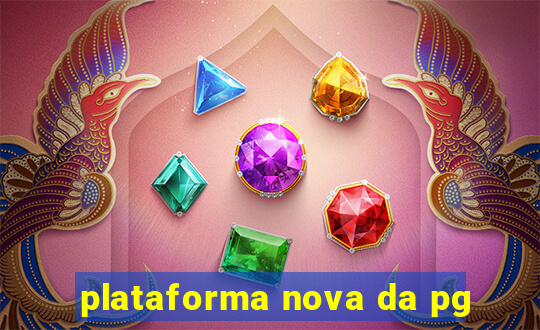 plataforma nova da pg