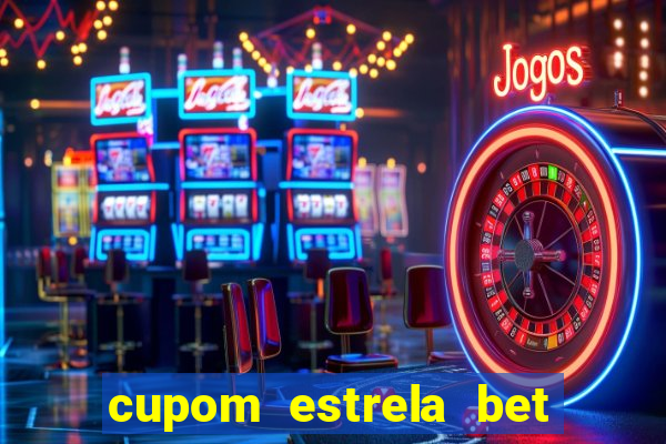 cupom estrela bet primeiro deposito