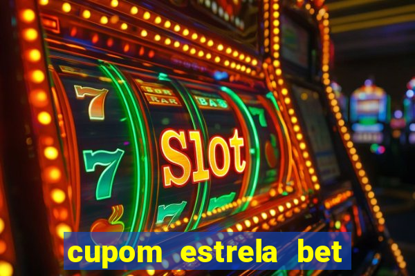 cupom estrela bet primeiro deposito