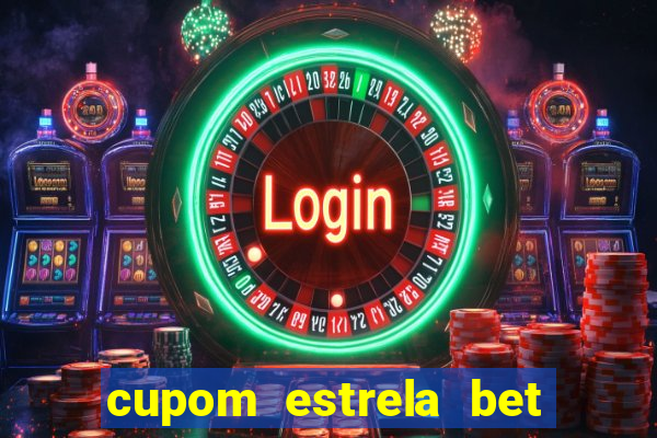 cupom estrela bet primeiro deposito