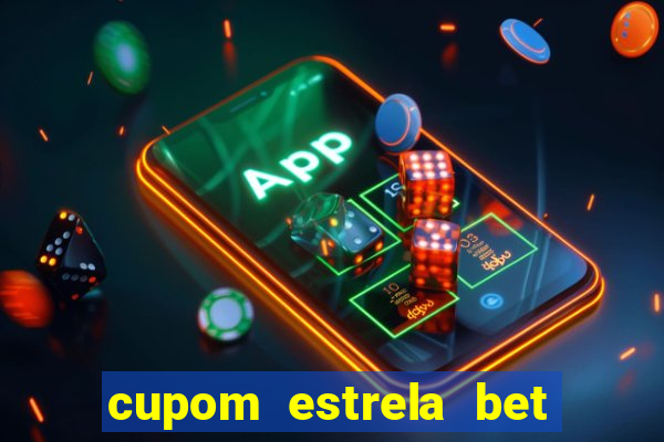 cupom estrela bet primeiro deposito