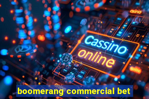 boomerang commercial bet