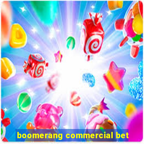 boomerang commercial bet