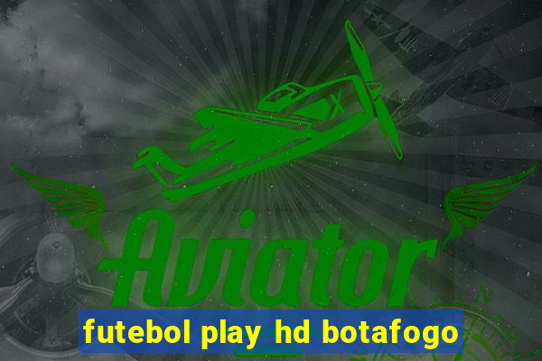 futebol play hd botafogo