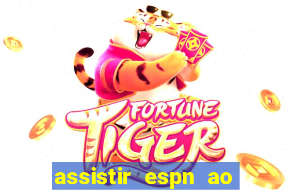 assistir espn ao vivo online gratis