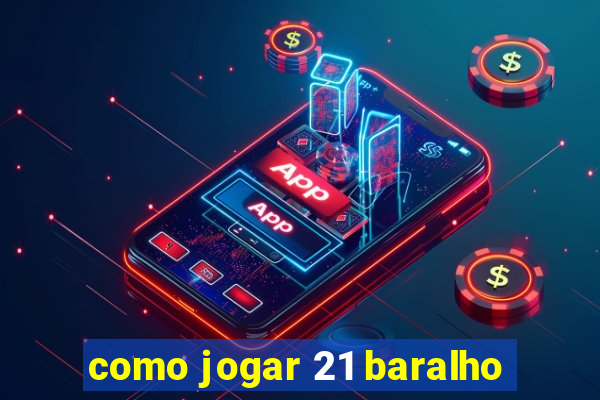 como jogar 21 baralho