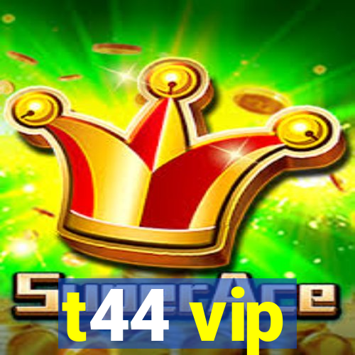 t44 vip