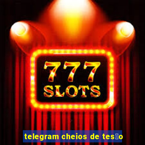 telegram cheios de tes茫o