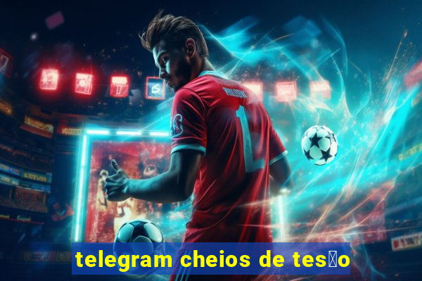 telegram cheios de tes茫o