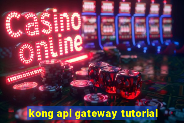 kong api gateway tutorial