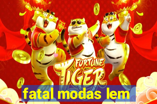 fatal modas lem