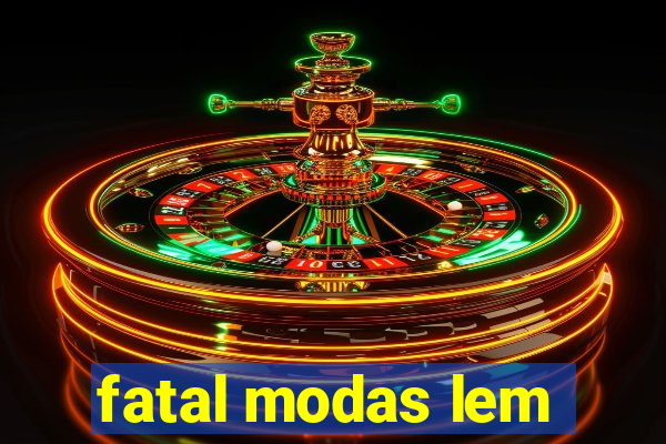 fatal modas lem