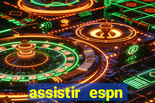 assistir espn brasil ao vivo