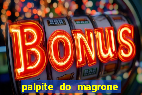 palpite do magrone para federal