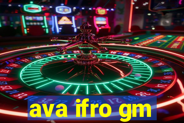 ava ifro gm