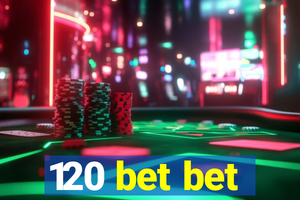 120 bet bet