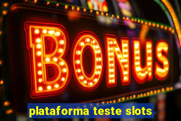 plataforma teste slots