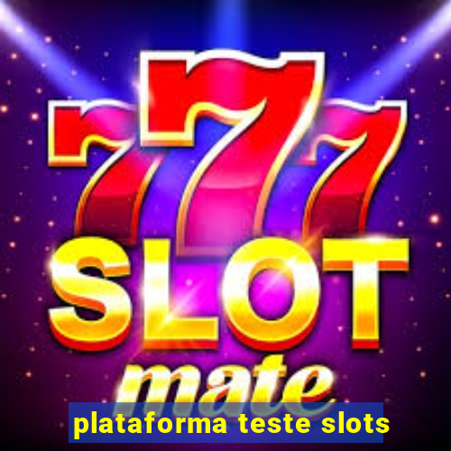 plataforma teste slots