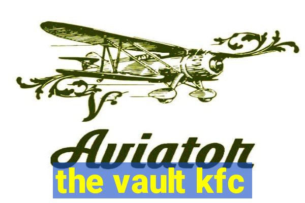 the vault kfc